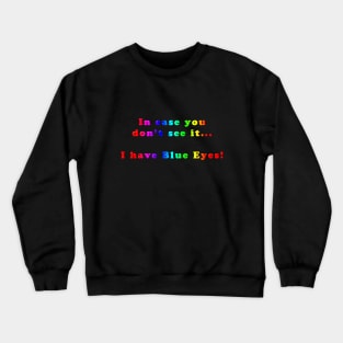 Funny and Colourful Slogan - In Case You Don't See It, I Have Blue Eyes Crewneck Sweatshirt